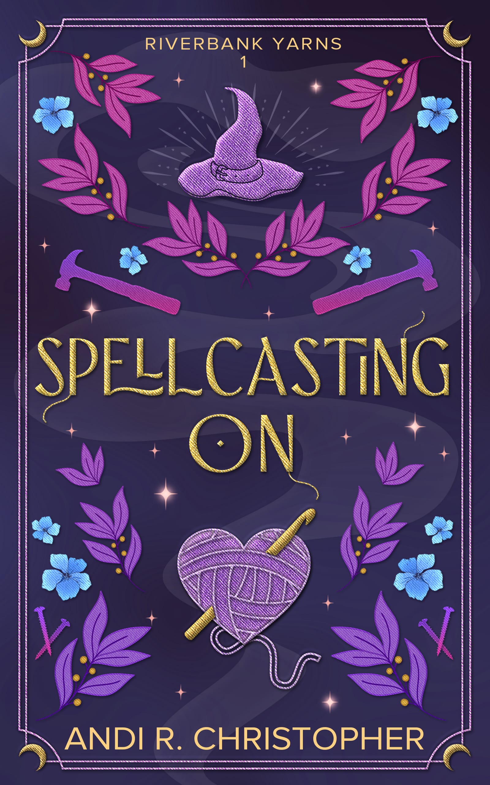 cover reads: Riverbank Yarns 1 Spellcasting On Andi R. Christopher. It's purple with illustrations in pink, blue, and purple, including heart shaped yarn with a crochet hook, violets and other plants, hammers and nails, and a witch's hat