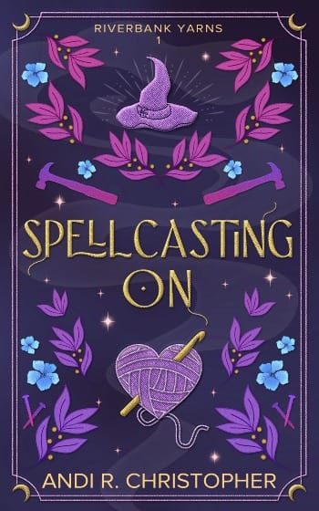 Cover of Spellcasting On by Andi R. Christopher. The cover is mostly purple, centring a heart shaped ball of yarn with a crochet hook through. Other elements include a witches hat, violets, and hammers.